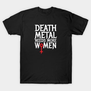 Death Metal Needs More Women T-Shirt